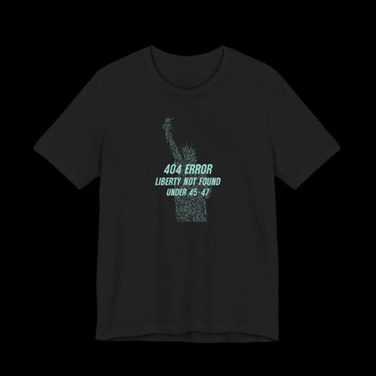 “404 ERROR" LIBERTY NOT FOUND UNDER 45-47” — Matrix Statue of Liberty Protest Tee