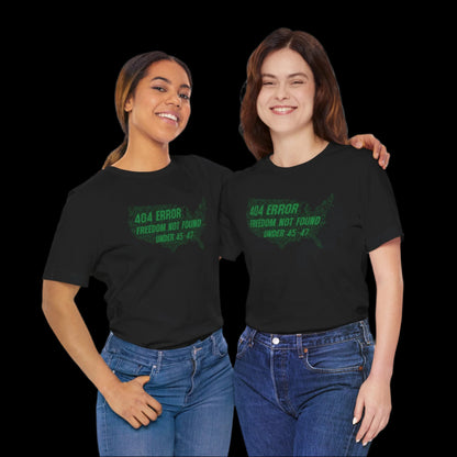 “404 ERROR" FREEDOM NOT FOUND UNDER 45-47” — Matrix USA Protest Tee
