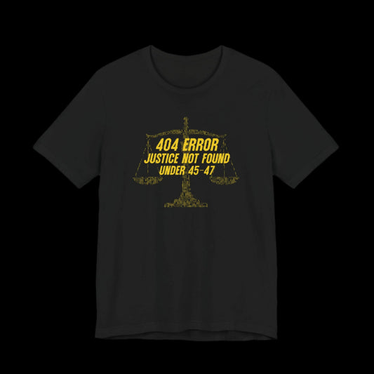 “404 ERROR" JUSTICE NOT FOUND UNDER 45-47” — Matrix Law Scale Protest Tee