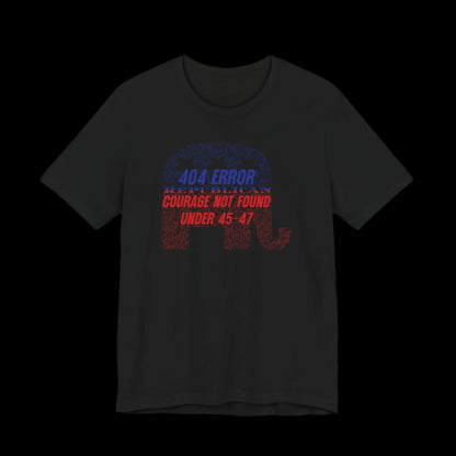 “404 ERROR" GOP COURAGE NOT FOUND UNDER 45-47” — Matrix GOP Elephant Protest Tee