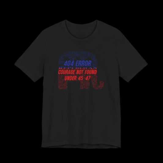 “404 ERROR" GOP COURAGE NOT FOUND UNDER 45-47” — Matrix GOP Elephant Protest Tee