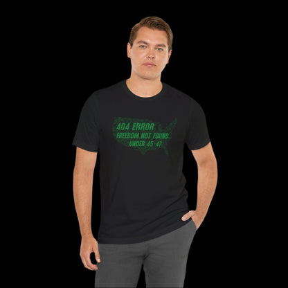 “404 ERROR" FREEDOM NOT FOUND UNDER 45-47” — Matrix USA Protest Tee